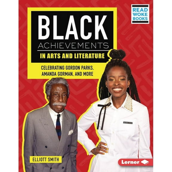 Black Excellence Project (Read Woke (Tm) Black Achievements in Arts and Literature: Celebrating Gordon Parks, Amanda Gorman, and More, (Hardcover)