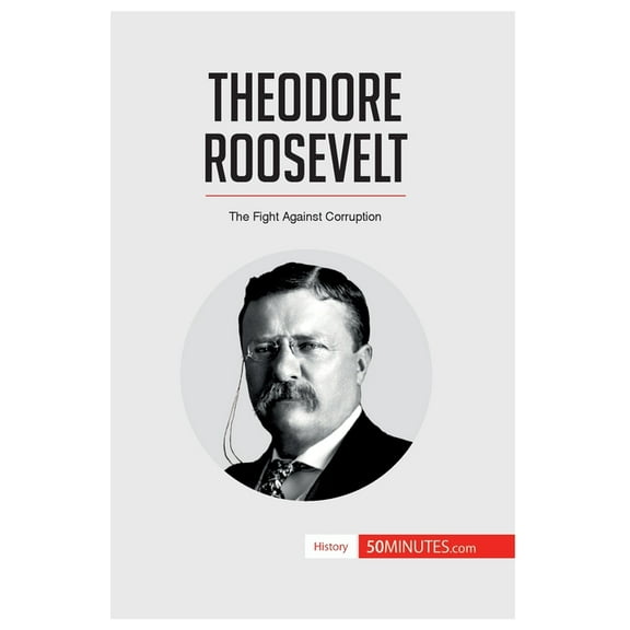 Theodore Roosevelt: The Fight Against Corruption, (Paperback)