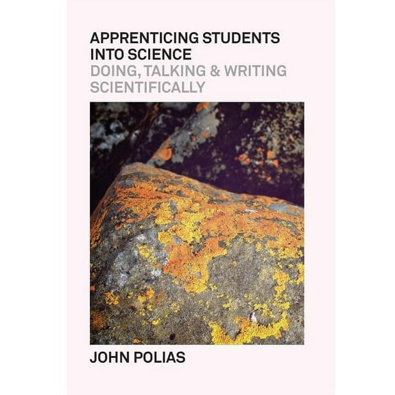 Apprenticing Students Into Science: Doing, Talking & Writing Scientifically (Paperback)