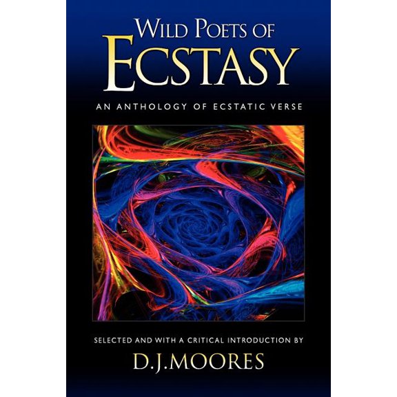 Wild Poets of Ecstasy: An Anthology of Ecstatic Verse, (Paperback)