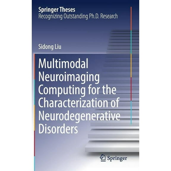Springer Theses Multimodal Neuroimaging Computing for the Characterization of Neurodegenerative Disorders, (Hardcover)