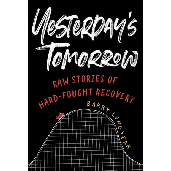 Yesterday's Tomorrow: Raw Stories of Hard-Fought Recovery, (Paperback)