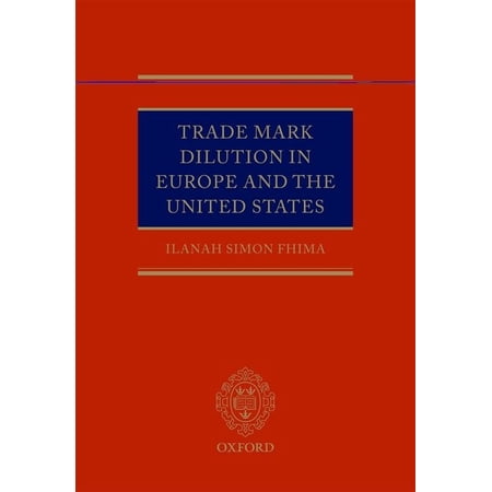 Trade Mark Dilution in Europe and the United States (Hardcover)