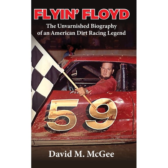 Flyin' Floyd - The Unvarnished Biography of an American Dirt Racing Legend (Hardcover)