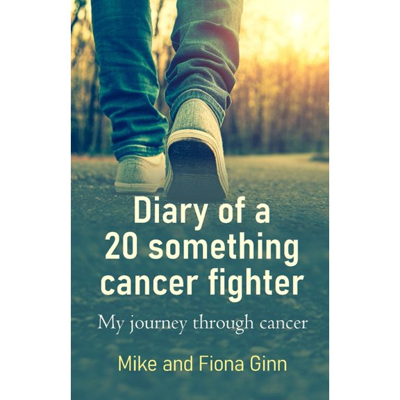 Diary of a 20 something cancer fighter : My journey through cancer (Paperback)