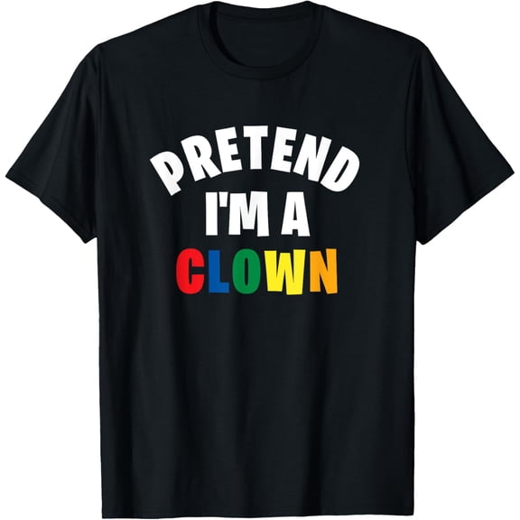 Pretend I'm a Clown | Funny Lazy Halloween Costume Party T-Shirt