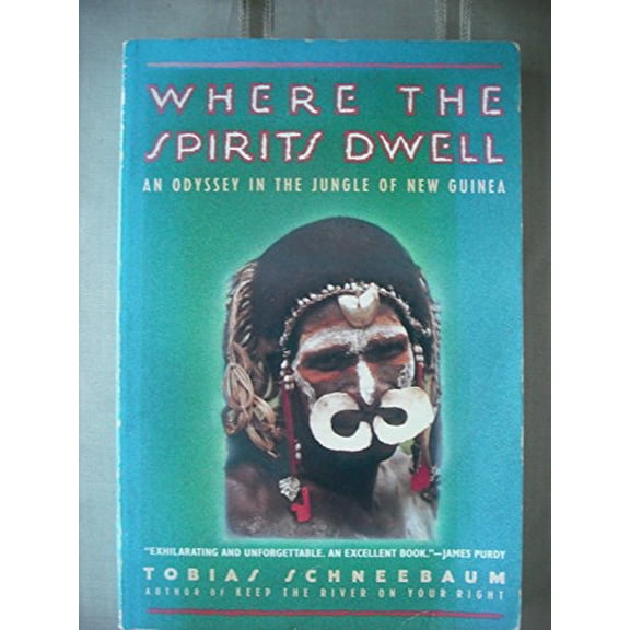 Pre-Owned Where the Spirits Dwell: An Odyssey in the Jungle of New Guinea (Paperback) 0802131662 9780802131669
