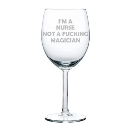 

Wine Glass Goblet I m A Nurse Not A Magician Funny (10 oz)