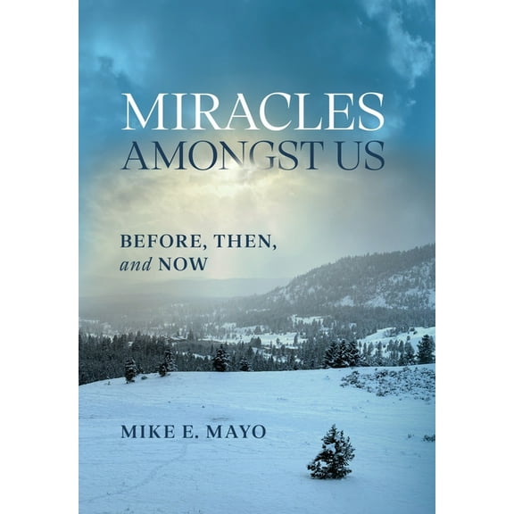Miracles Amongst Us: Before, Then, and Now, (Hardcover)