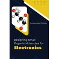 thumbnail image 1 of Designing Small Organic Molecules for Electronics (Paperback), 1 of 1