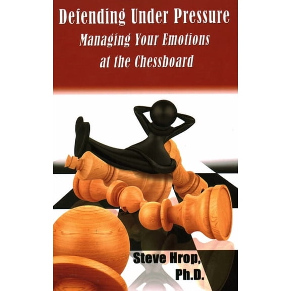 Defending Under Pressure: Managing Your Emotions at the Chessboard, (Paperback)