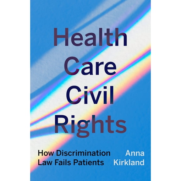 Health Care Civil Rights: How Discrimination Law Fails Patients, (Paperback)