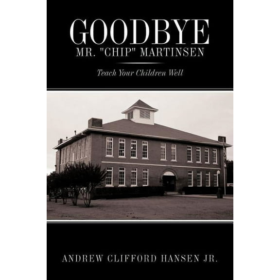 Goodbye Mr. Chip Martinsen: Teach Your Children Well (Paperback)