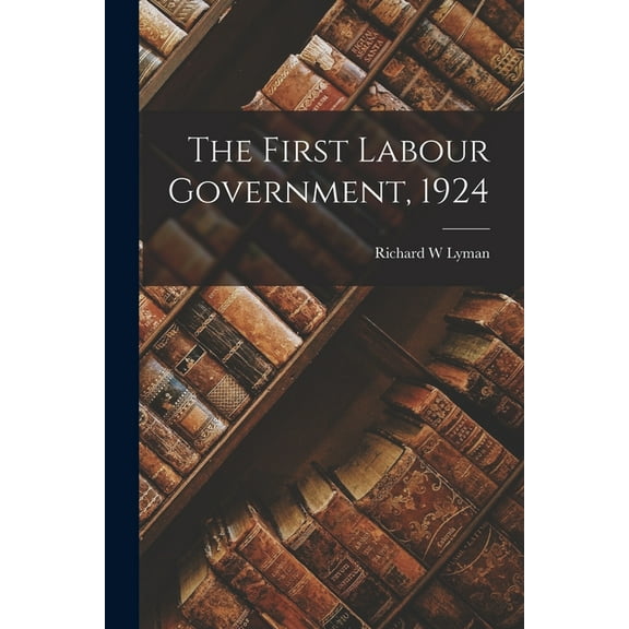 The First Labour Government, 1924, (Paperback)