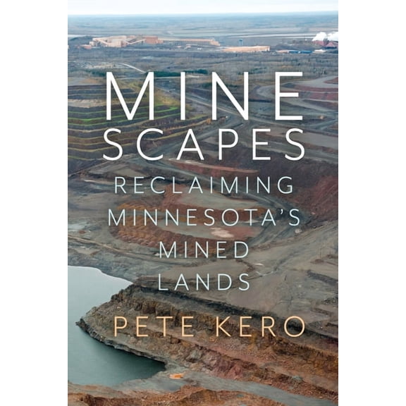 Minescapes: Reclaiming Minnesota's Mined Lands, (Paperback)