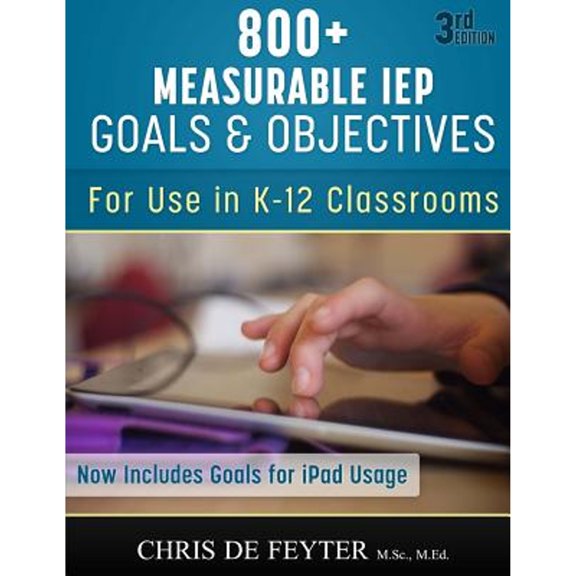 Pre-Owned 800+ Measurable IEP Goals and Objectives: For use in K-12 Classrooms (Paperback) by Chris De Feyter
