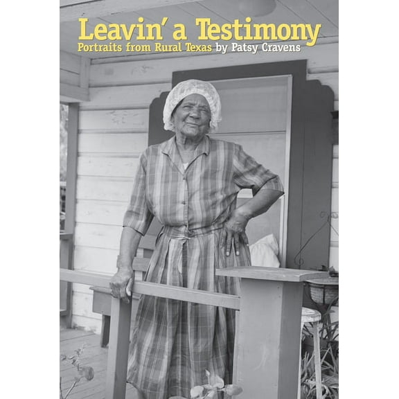 Focus on American History Leavin' a Testimony: Portraits from Rural Texas, (Hardcover)