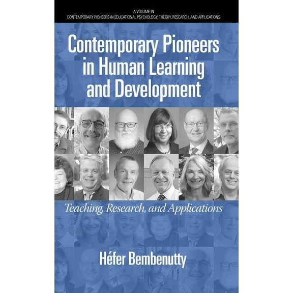 Contemporary Pioneers in Educational Psychology: Theory, Research, and Applications: Contemporary Pioneers in Human Learning and Development: Teaching, Research, and Applications (Hardcover)