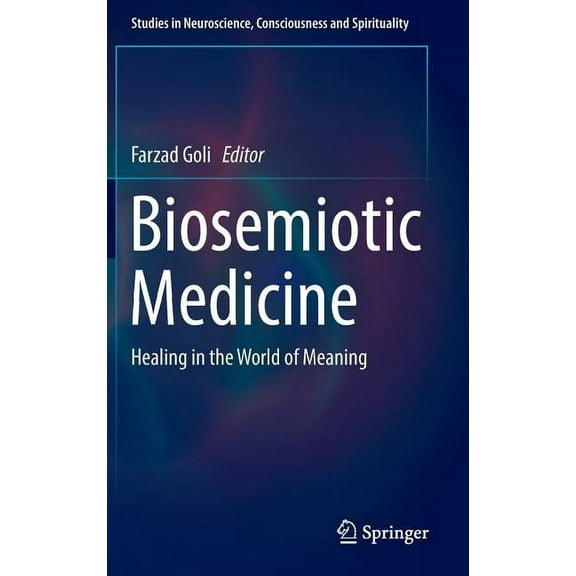 Studies in Neuroscience, Consciousness a Biosemiotic Medicine: Healing in the World of Meaning, Book 5, (Hardcover)
