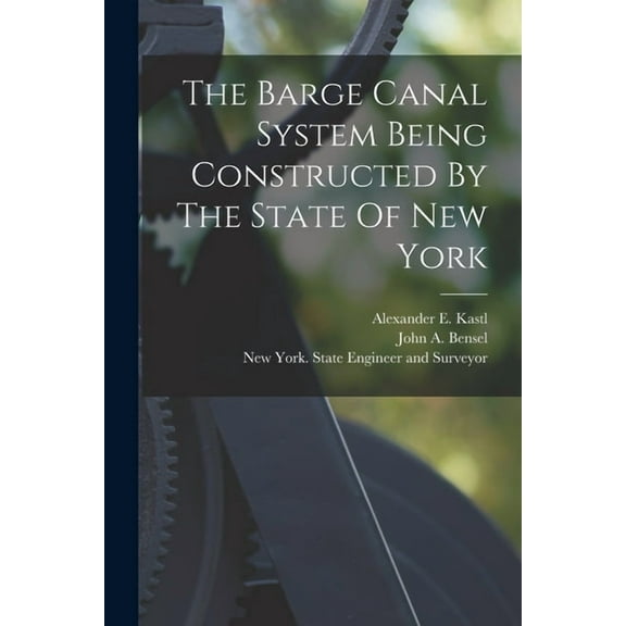 The Barge Canal System Being Constructed By The State Of New York, (Paperback)