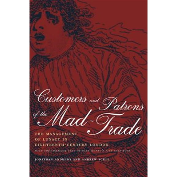 Pre-Owned Medicine and Society: Customers and Patrons of the Mad-Trade : The Management of Lunacy in Eighteenth-Century London (Series #12) (Edition 1) (Hardcover)