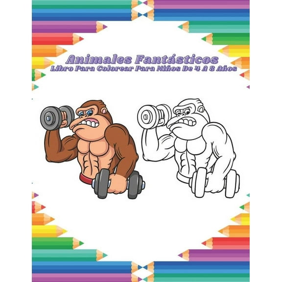 Animales Fantásticos - Libro Para Colorear Para Niños De 4 A 8 Años: Dibujos Educativos Fáciles Y Divertidos Para Colorear De Animales Para Niños Pequeños, Niños, Niñas, Preescolar Y Jardín De Infante