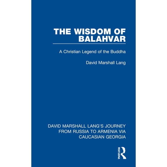 David Marshall Lang's Journey from Russi The Wisdom of Balahvar: A Christian Legend of the Buddha, (Hardcover)