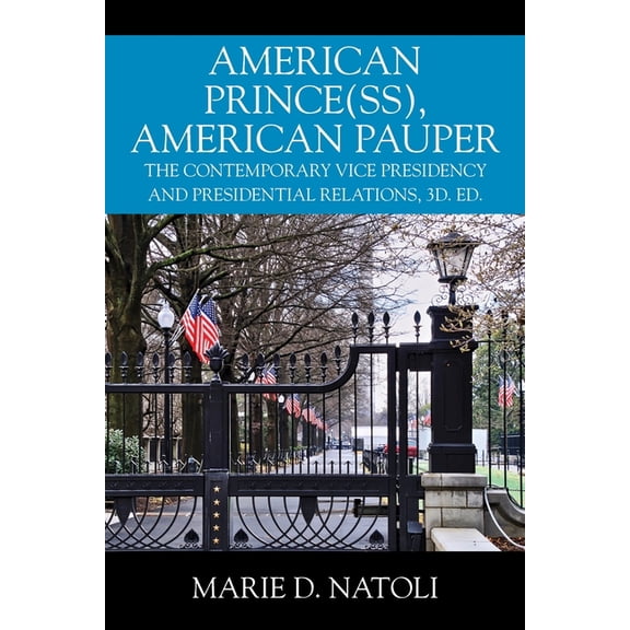 American Prince(ss), American Pauper: The Contemporary Vice Presidency and Presidential Relations, 3d. ed., (Paperback)