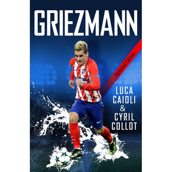 Pre-Owned Griezmann - 2019 Updated Edition: The Making of France's Mini Maestro (Paperback) 1785784269 9781785784262