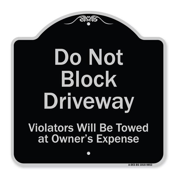 SignMission A-DES-BS-1818-9853 18 x 18 in. Designer Series Sign - Do Not Block Driveway Violators Will Be Towed At Owner Expense, Black & Silver