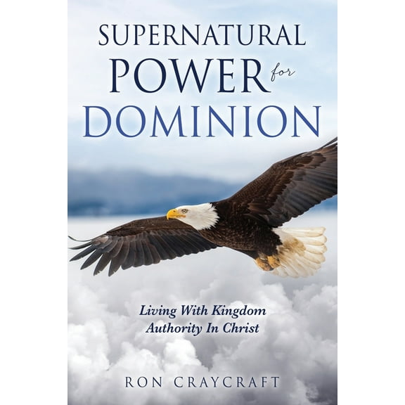 Supernatural Power for Dominion: Living With Kingdom Authority In Christ, (Paperback)