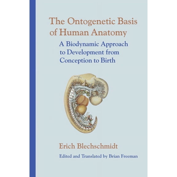 The Ontogenetic Basis of Human Anatomy: A Biodynamic Approach to Development from Conception to Birth, (Hardcover)