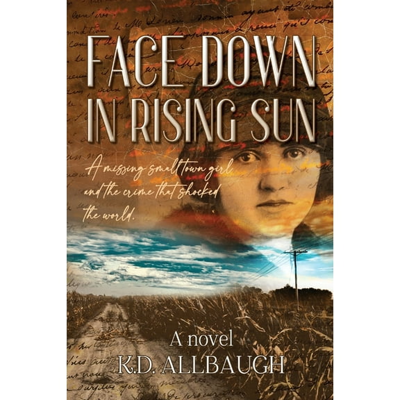 Face Down In Rising Sun: A Missing Small Town Girl and the Crime That Shocked the World, (Paperback)