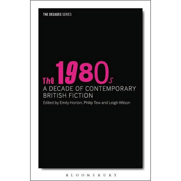 Decades The 1980s: A Decade of Contemporary British Fiction, (Paperback)