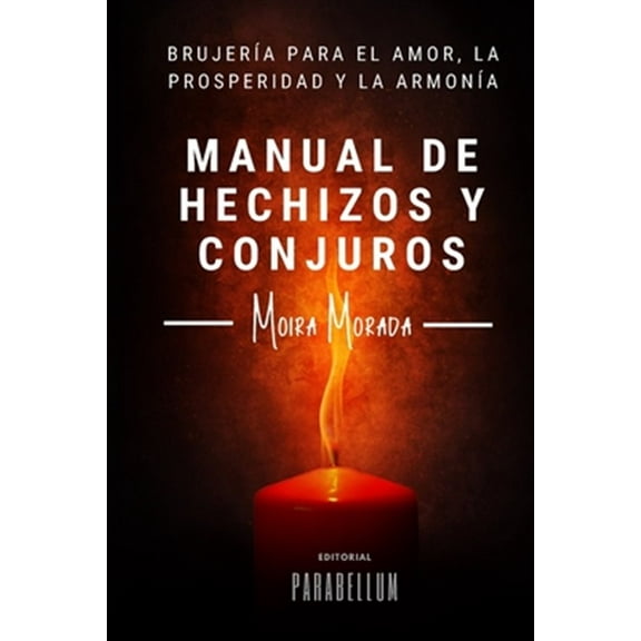 Manual de hechizos y conjuros: Brujería para el amor, la prosperidad y la armonía (Paperback) by Moira Morada
