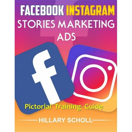 Facebook Instagram Stories Marketing Ads Pictorial Training Guide - (Best Facebook Ads Training)