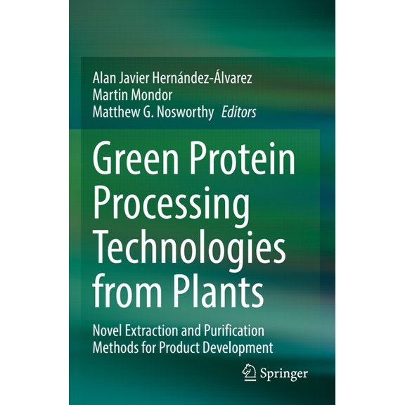 Green Protein Processing Technologies from Plants: Novel Extraction and Purification Methods for Product Development, (Paperback)