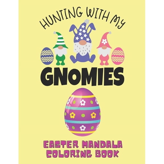 Hunting with My Gnomies: Easter egg mandala coloring book Gift for Adults & teens, with 46 Detailed Pattern Designs for , (Paperback)
