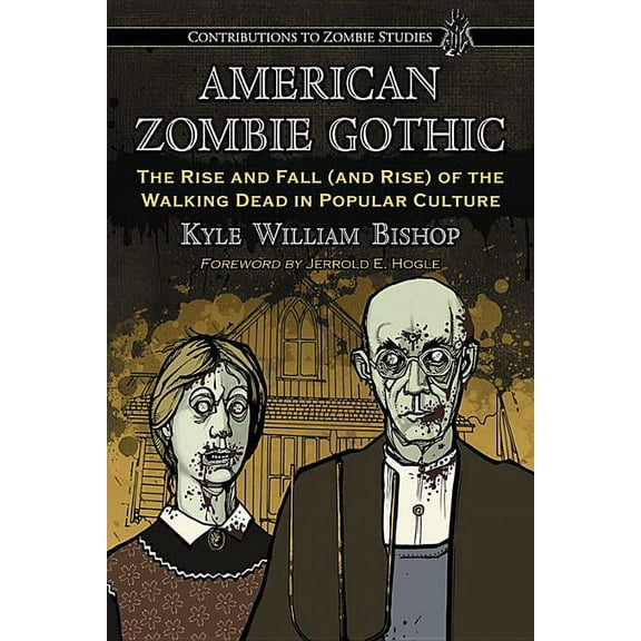 Contributions to Zombie Studies American Zombie Gothic: The Rise and Fall (and Rise) of the Walking Dead in Popular Culture, (Paperback)