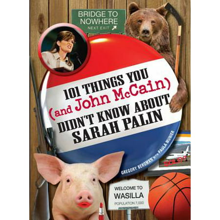 101 Things You - and John McCain - Didn't Know about Sarah Palin - (Best Of Sarah Palin)
