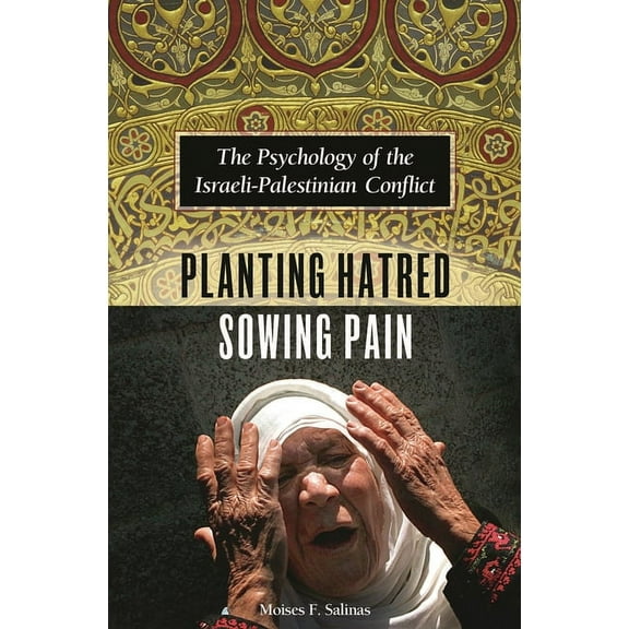 Planting Hatred, Sowing Pain: The Psychology of the Israeli-Palestinian Conflict, (Hardcover)