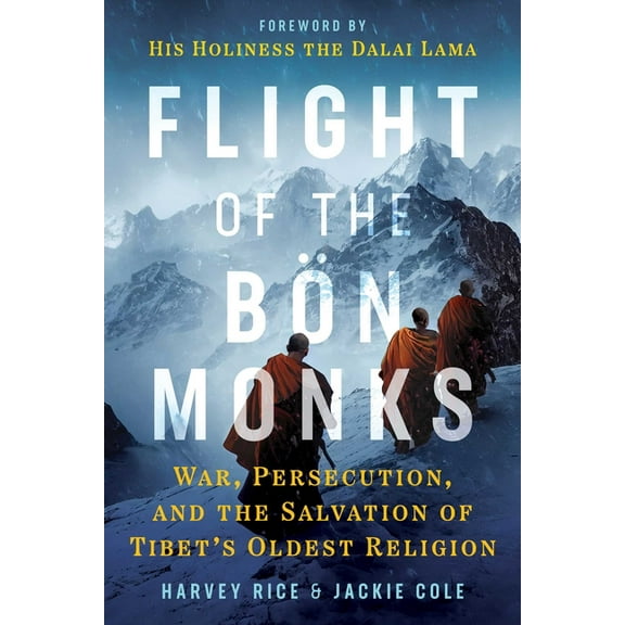 Flight of the Bön Monks: War, Persecution, and the Salvation of Tibet's Oldest Religion, (Paperback)