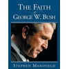 The Faith of George W. Bush : Bush's Spiritual Journey and How It Shapes His Administration, Used [Paperback]