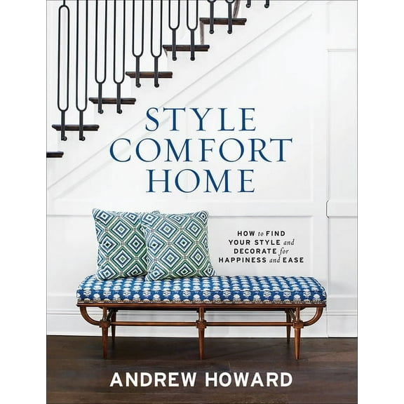 Style Comfort Home: How to Find Your Style and Decorate for Happiness and Ease, (Hardcover)