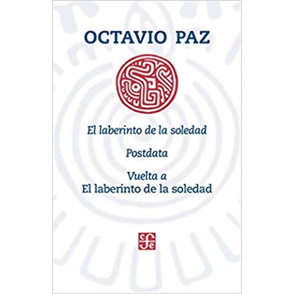 EL LABERINTO DE LA SOLEDAD; POSTDATA; VUELTA AL LABERINTO DE LA SOLEDAD FONDO DE CULTURA ECONOMICA OCTAVIO PAZ