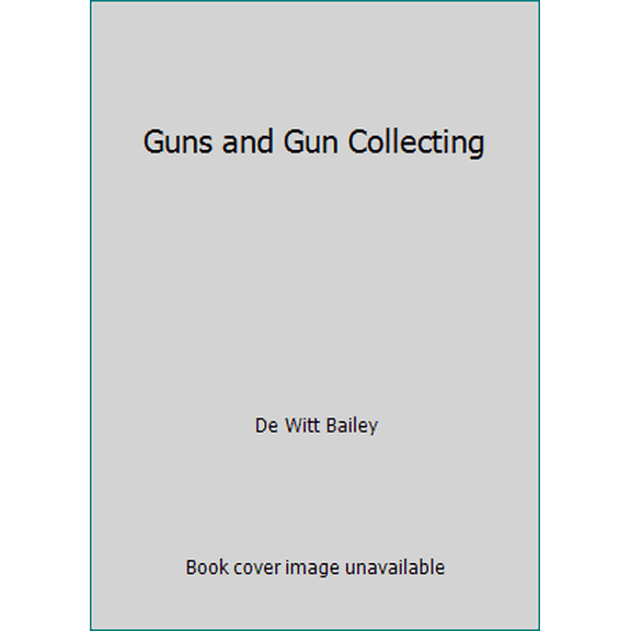 Pre-Owned Guns and Gun Collecting (Hardcover) 0706401212 9780706401219