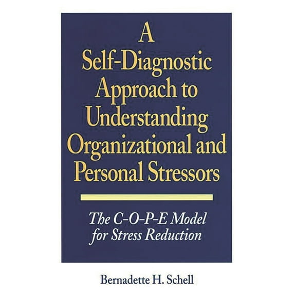 Self-Diagnostic Approach to Understanding Organizational and Personal Stressors: The C-O-P-E Model for Stress Reduction, (Hardcover)