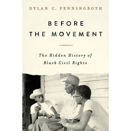 Before the Movement: The Hidden History of Black Civil Rights, (Hardcover)