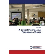 A Critical Psychosocial Pedagogy of Space (Paperback)