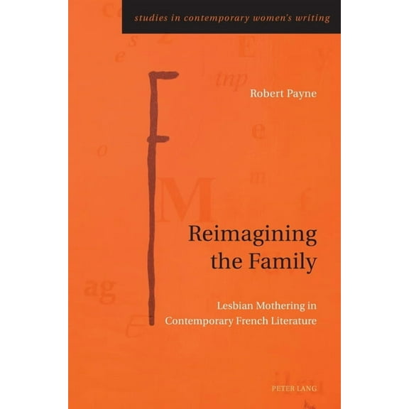 Studies in Contemporary Women's Writing: Reimagining the Family: Lesbian Mothering in Contemporary French Literature (Paperback)